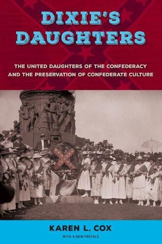 Cover image for Dixie's Daughters: The United Daughters of the Confederacy and the Preservation of Confederate Culture