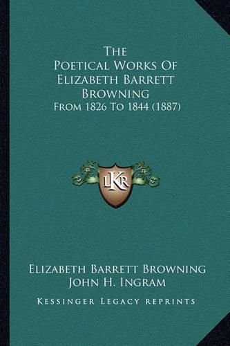 The Poetical Works of Elizabeth Barrett Browning: From 1826 to 1844 (1887)