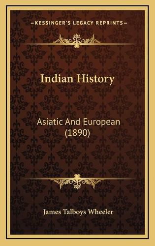 Indian History Indian History: Asiatic and European (1890) Asiatic and European (1890)