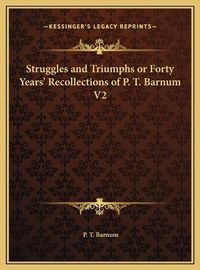 Cover image for Struggles and Triumphs or Forty Years' Recollections of P. T. Barnum V2