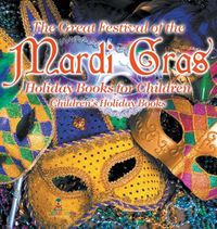 Cover image for The Great Festival of the Mardi Gras - Holiday Books for Children Children's Holiday Books