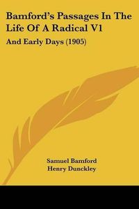 Cover image for Bamford's Passages in the Life of a Radical V1: And Early Days (1905)