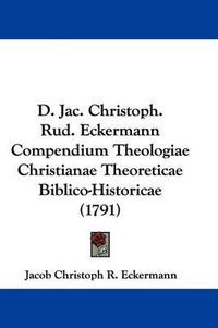 Cover image for D. Jac. Christoph. Rud. Eckermann Compendium Theologiae Christianae Theoreticae Biblico-Historicae (1791)