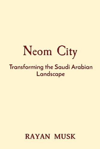 Cover image for Neom City: Transforming the Saudi Arabian Landscape