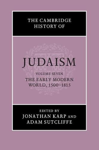 The Cambridge History of Judaism: Volume 7, The Early Modern World, 1500-1815