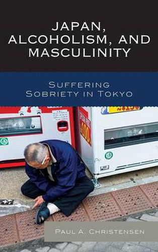 Japan, Alcoholism, and Masculinity: Suffering Sobriety in Tokyo