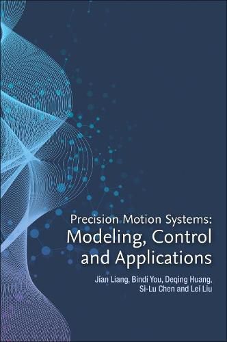 Precision Motion Systems: Modeling, Control, and Applications