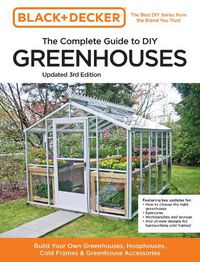 Cover image for Black and Decker The Complete Guide to DIY Greenhouses 3rd Edition