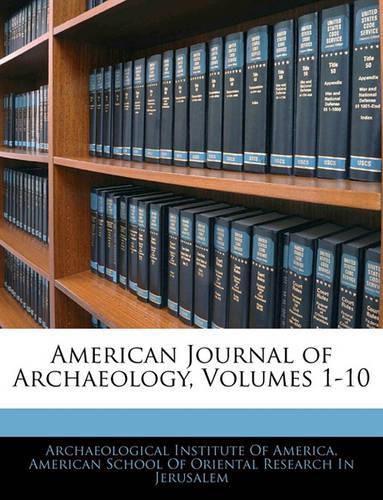 Cover image for American Journal of Archaeology, Volumes 1-10