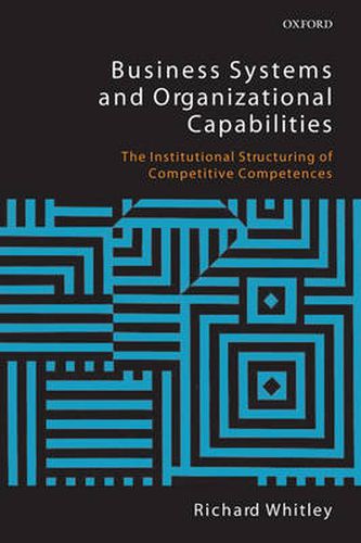 Cover image for Business Systems and Organizational Capabilities: The Institutional Structuring of Competitive Competences