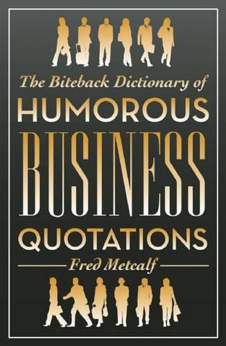 Cover image for The Biteback Dictionary of Humorous Business Quotations