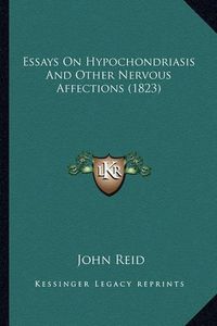 Cover image for Essays on Hypochondriasis and Other Nervous Affections (1823)