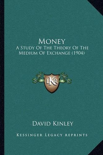 Money: A Study of the Theory of the Medium of Exchange (1904)