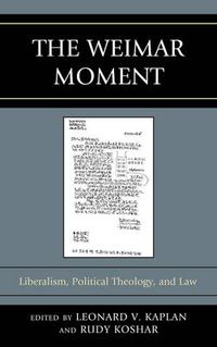 Cover image for The Weimar Moment: Liberalism, Political Theology, and Law