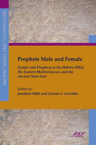 Cover image for Prophets Male and Female: Gender and Prophecy in the Hebrew Bible, the Eastern Mediterranean, and the Ancient Near East