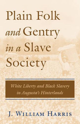 Cover image for Plain Folk and Gentry in a Slave Society: White Liberty and Black Slavery in Augusta's Hinterlands