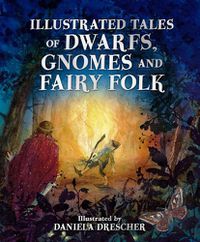 Cover image for Illustrated Tales of Dwarfs, Gnomes and Fairy Folk