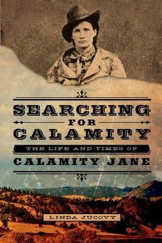 Cover image for Searching for Calamity: The Life and Times of Calamity Jane