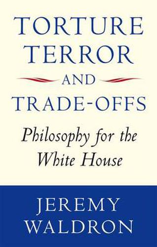 Cover image for Torture, Terror, and Trade-Offs: Philosophy for the White House