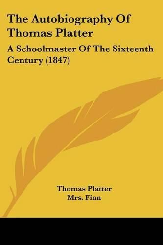 The Autobiography of Thomas Platter: A Schoolmaster of the Sixteenth Century (1847)