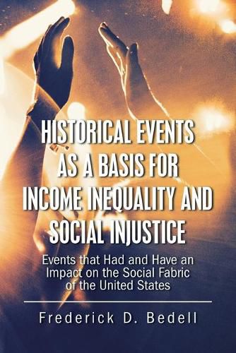 Cover image for Historical Events as a Basis for Income Inequality and Social Injustice: Events That Had and Have an Impact on the Social Fabric of the United States