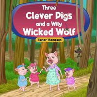 Cover image for Three Clever Pigs and a Wily Wicked Wolf