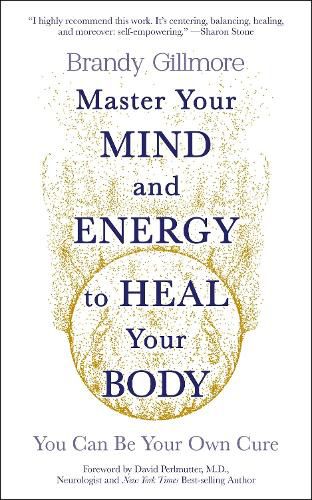 Cover image for Master Your Mind to Heal Your Body: You Can Be Your Own Cure