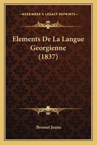 Cover image for Elements de La Langue Georgienne (1837)