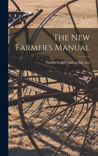 Cover image for The New Farmer's Manual [microform]