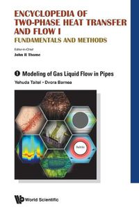 Cover image for Encyclopedia Of Two-phase Heat Transfer And Flow I: Fundamentals And Methods - Volume 1: Modeling Of Gas Liquid Flow In Pipes