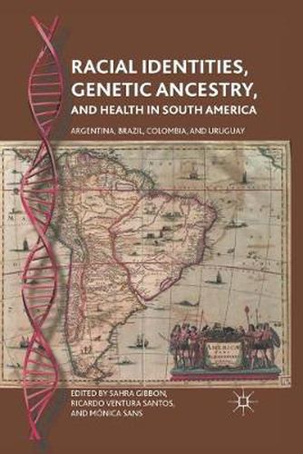 Cover image for Racial Identities, Genetic Ancestry, and Health in South America: Argentina, Brazil, Colombia, and Uruguay