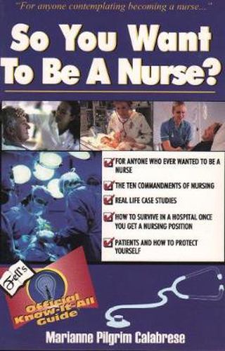 Cover image for So You Want to be a Nurse: Fell's Official Know it All Guide