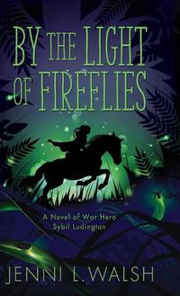 Cover image for By the Light of Fireflies: A Novel of Sybil Ludington