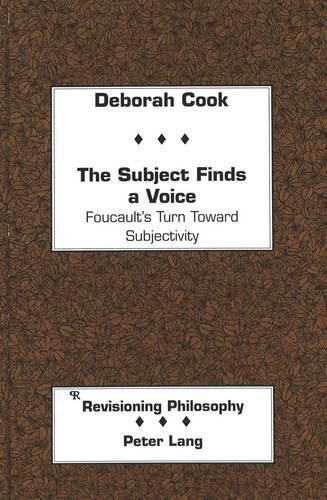 Cover image for The Subject Finds a Voice: Foucault's Turn Toward Subjectivity