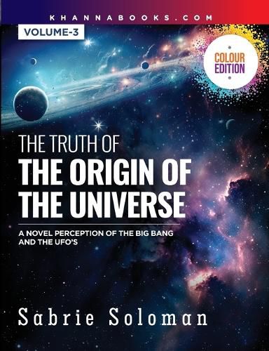 Cover image for The Truth of the Origin of the Universe (a Novel Perception of the Big Bang and the Ufo's)