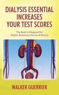 Cover image for Dialysis Essential Increases Your Test Scores: This Book Is Designed For: Dialysis Technicians Nurses & Patients