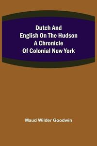 Cover image for Dutch and English on the Hudson A Chronicle of Colonial New York