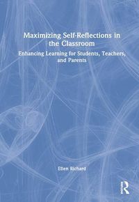 Cover image for Maximizing Self-Reflections in the Classroom: Enhancing Learning for Students, Teachers, and Parents