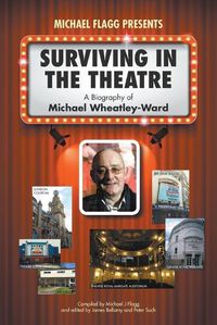 Cover image for Surviving in the Theatre: A Biography of Michael Wheatley-Ward