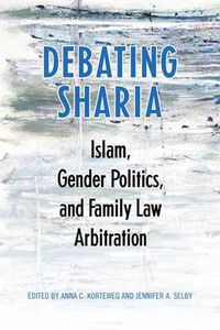 Cover image for Debating Sharia: Islam, Gender Politics, and Family Law Arbitration