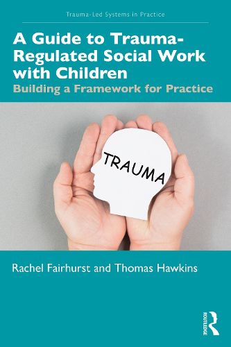 Cover image for A Guide to Trauma-Regulated Social Work with Children
