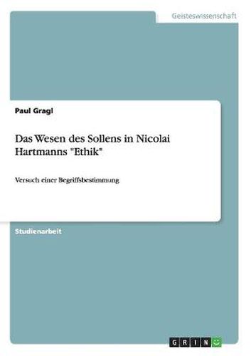 Das Wesen des Sollens in Nicolai Hartmanns Ethik: Versuch einer Begriffsbestimmung