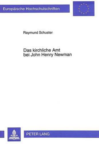 Cover image for Das Kirchliche Amt Bei John Henry Newman: Eine Historisch-Systematische Untersuchung Der Genese Seines Priesterbildes Im Kontext