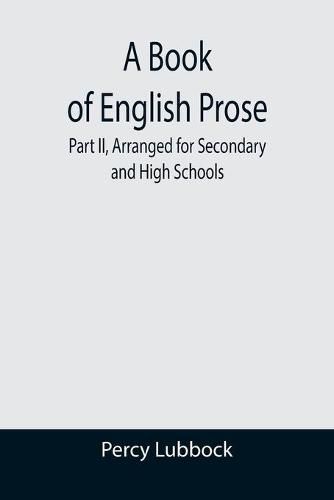 A Book of English Prose; Part II, Arranged for Secondary and High Schools