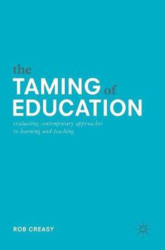 Cover image for The Taming of Education: Evaluating Contemporary Approaches to Learning and Teaching