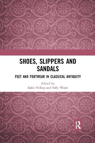 Cover image for Shoes, Slippers and Sandals: Feet and Footwear in Classical Antiquity