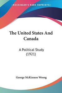 Cover image for The United States and Canada: A Political Study (1921)
