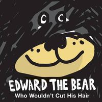 Cover image for Edward the Bear Who Wouldn't Cut His Hair
