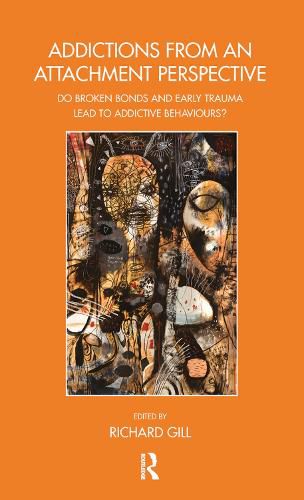 Cover image for Addictions From an Attachment Perspective: Do Broken Bonds and Early Trauma Lead to Addictive Behaviours?