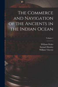 Cover image for The Commerce and Navigation of the Ancients in the Indian Ocean; Volume 1